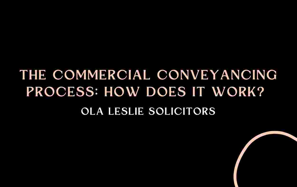 The Commercial Conveyancing Process How does it work - Ola Leslie Solicitors - OLS